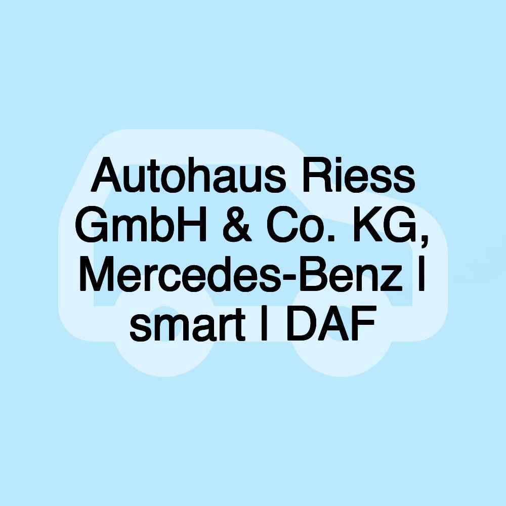 Autohaus Riess GmbH & Co. KG, Mercedes-Benz | smart | DAF