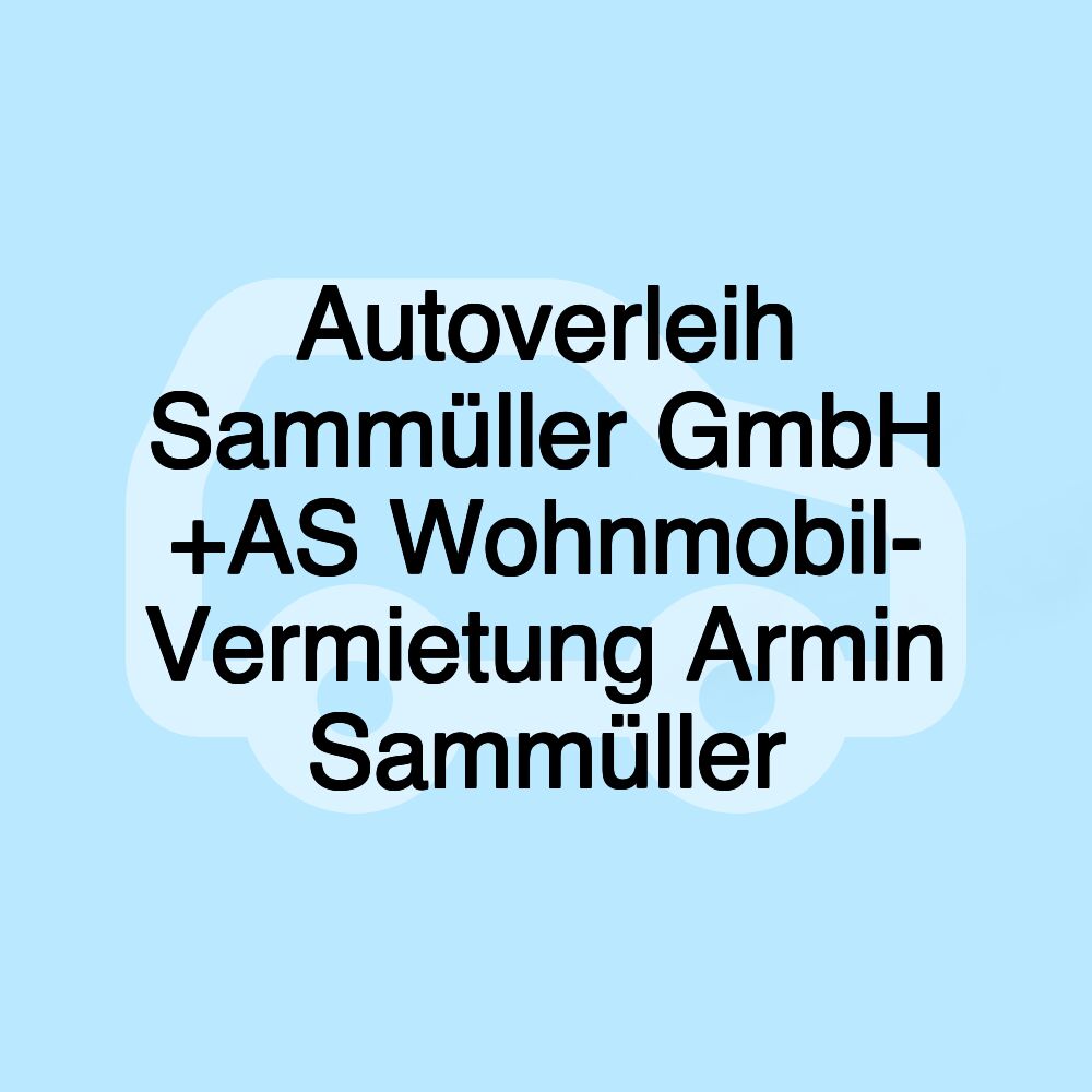 Autoverleih Sammüller GmbH +AS Wohnmobil- Vermietung Armin Sammüller