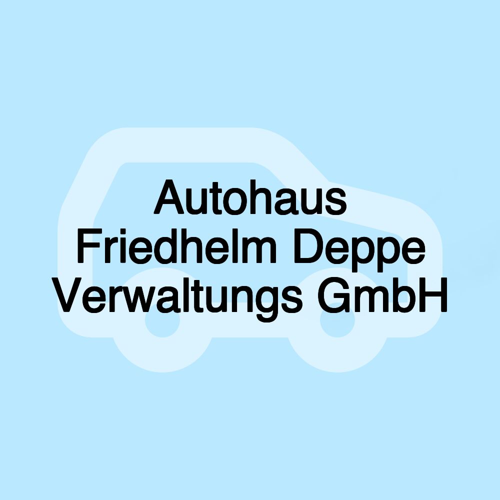 Autohaus Friedhelm Deppe Verwaltungs GmbH