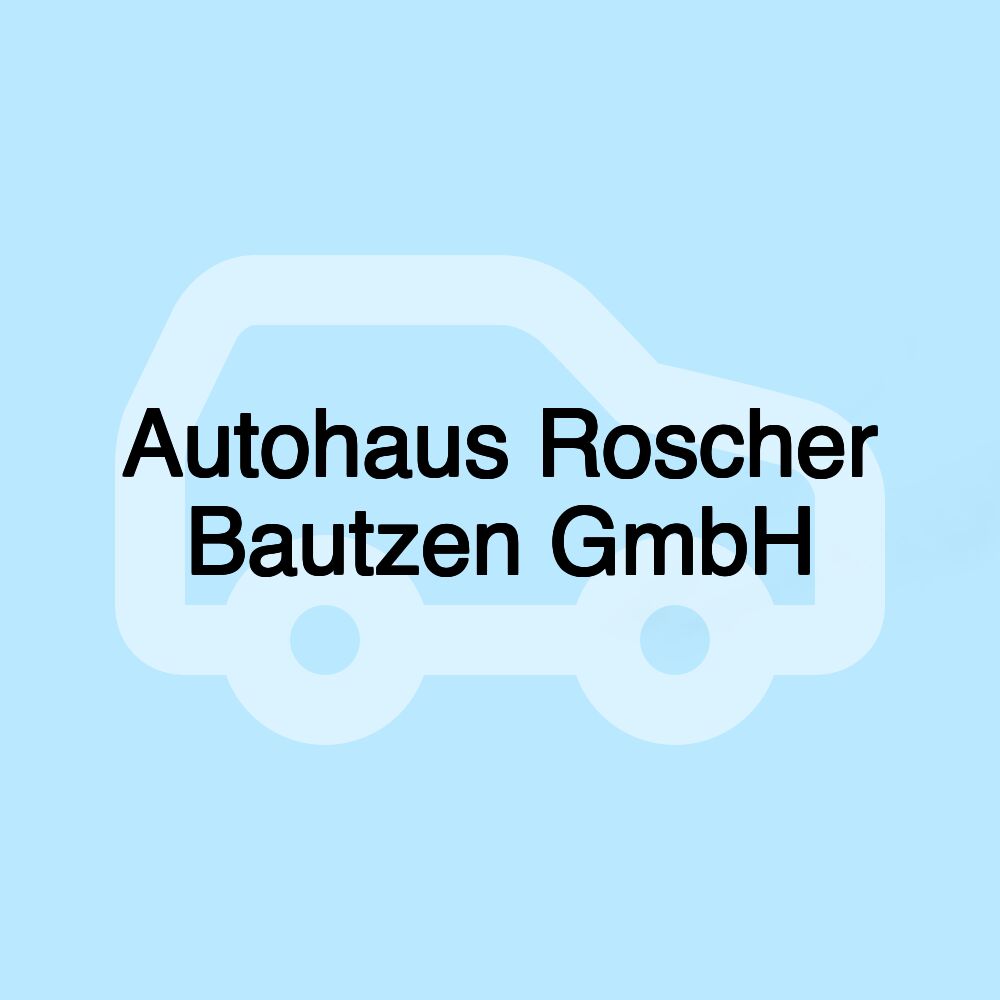 Autohaus Roscher Bautzen GmbH