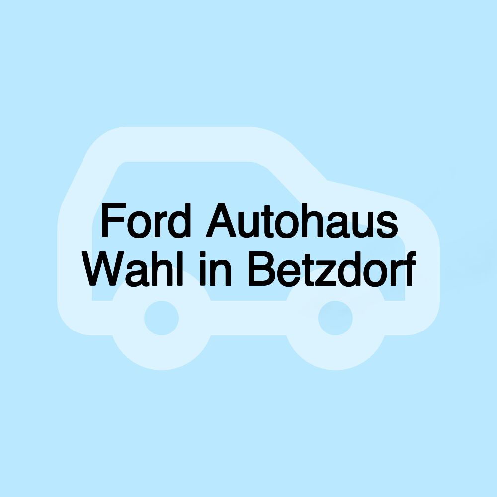 Ford Autohaus Wahl in Betzdorf