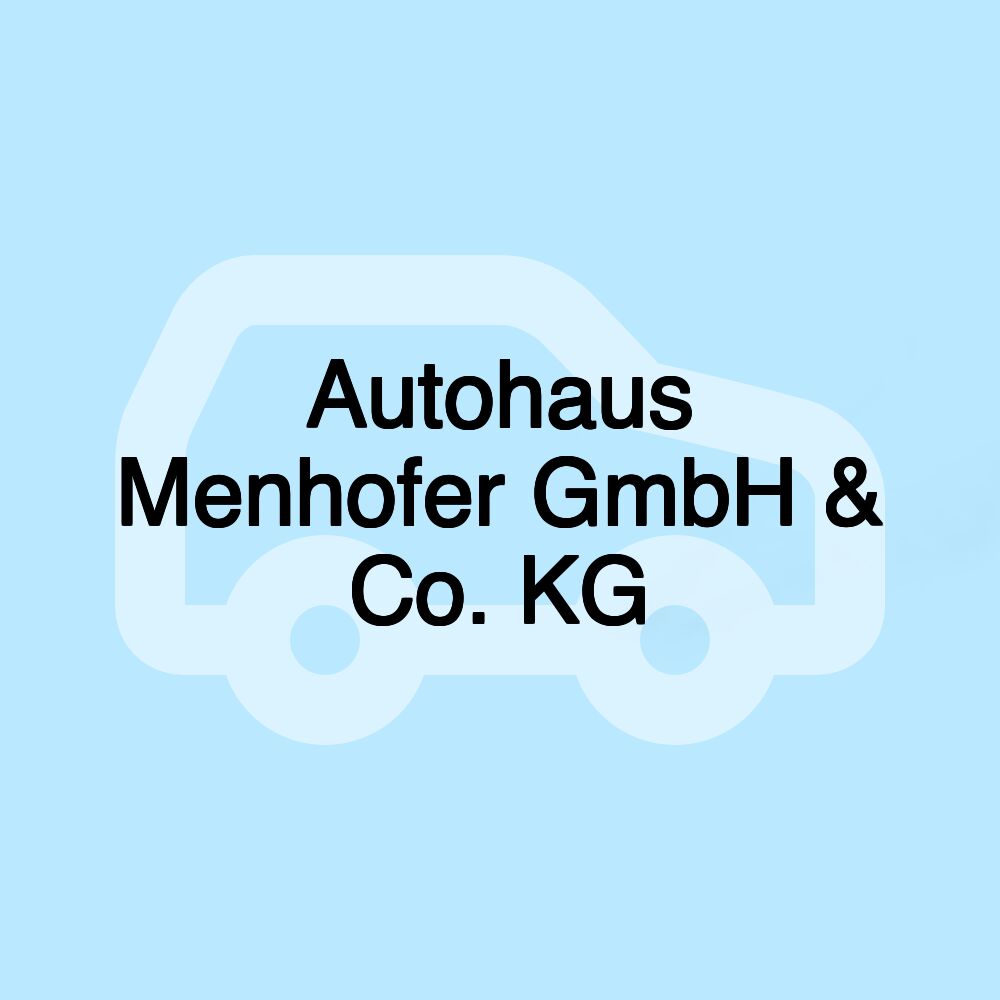 Autohaus Menhofer GmbH & Co. KG