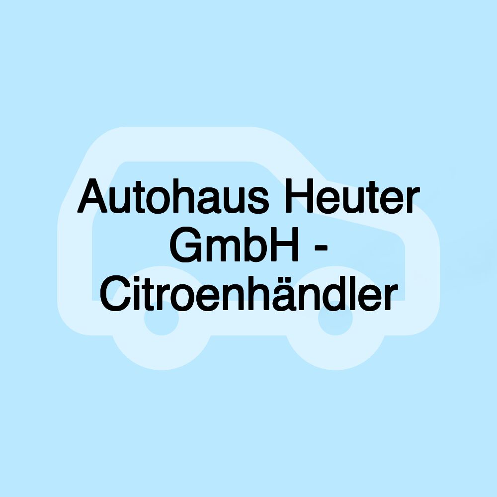 Autohaus Heuter GmbH - Citroenhändler