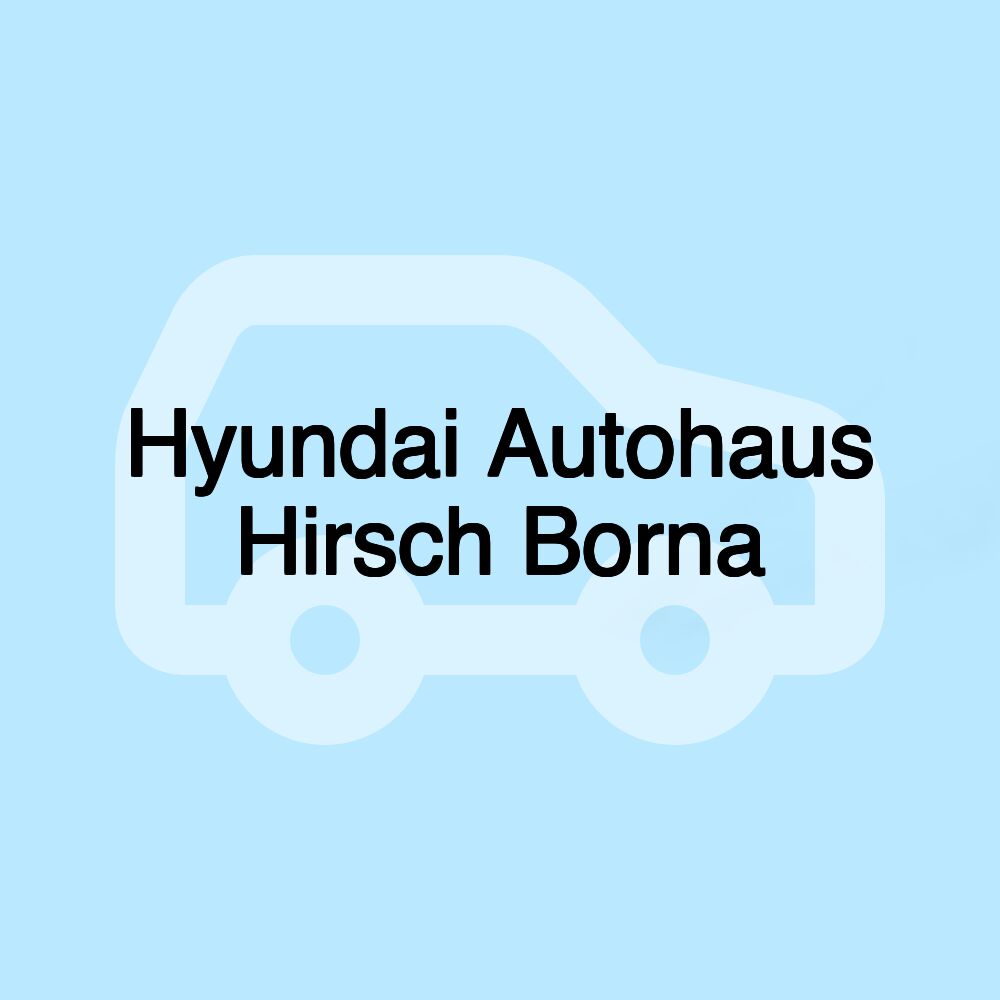 Hyundai Autohaus Hirsch Borna