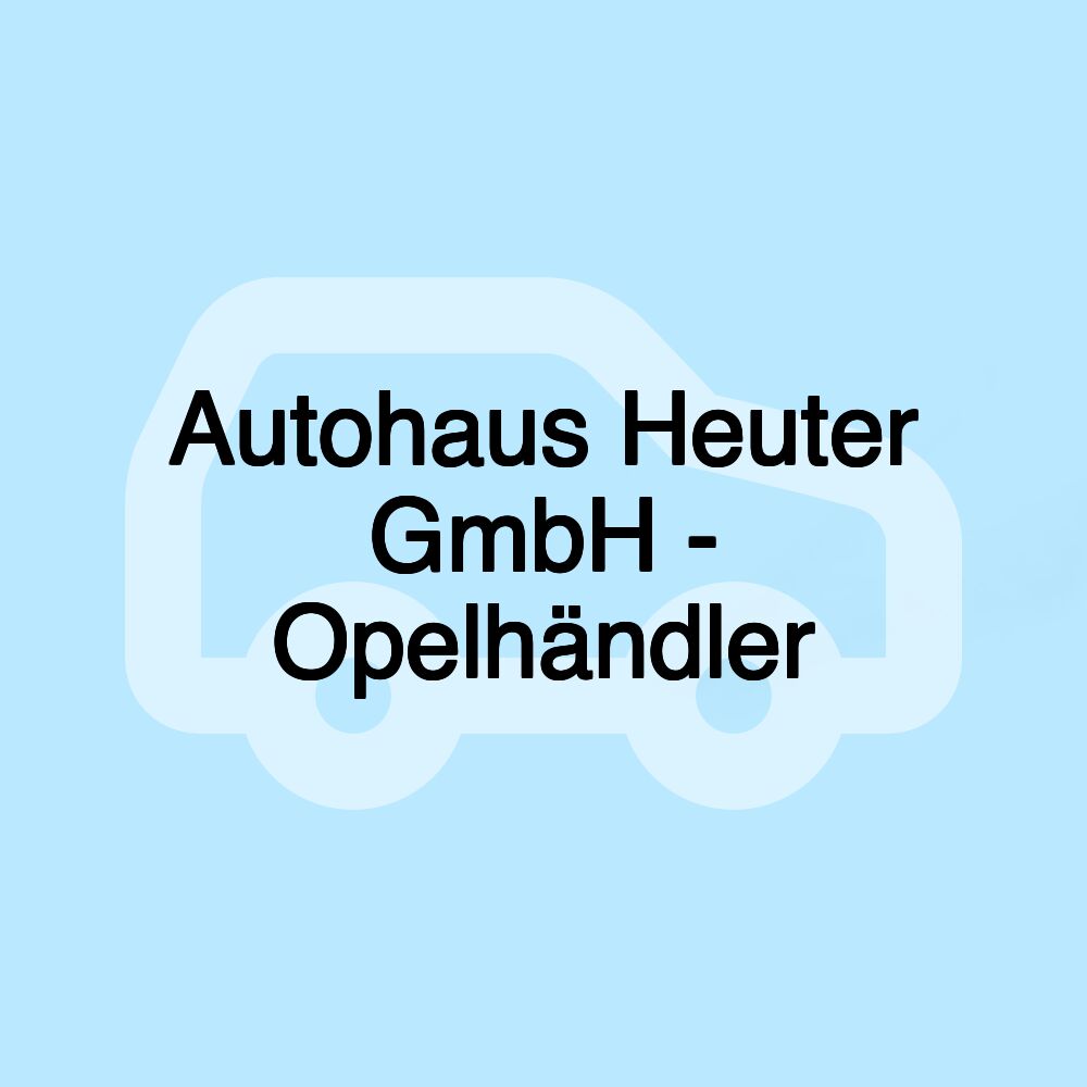 Autohaus Heuter GmbH - Opelhändler