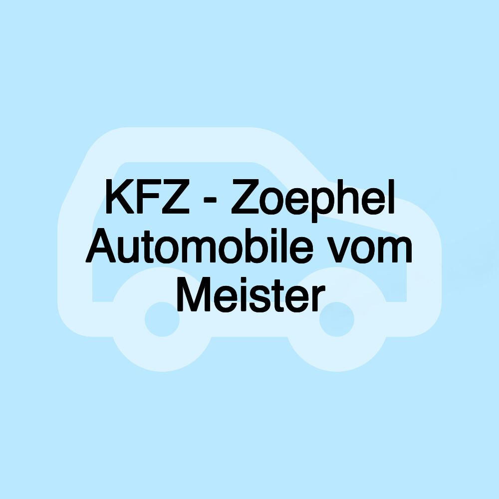 KFZ - Zoephel Automobile vom Meister