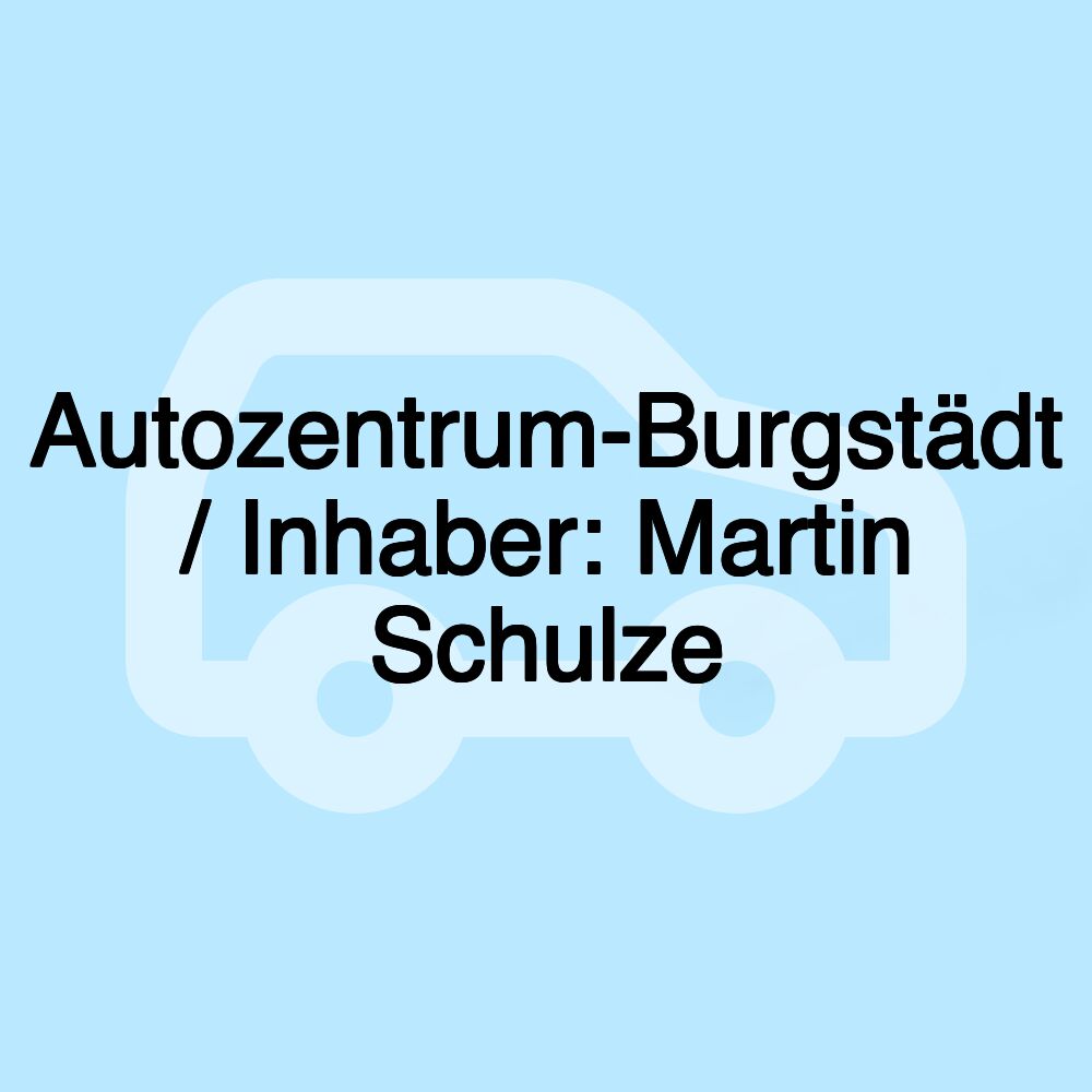 Autozentrum-Burgstädt / Inhaber: Martin Schulze