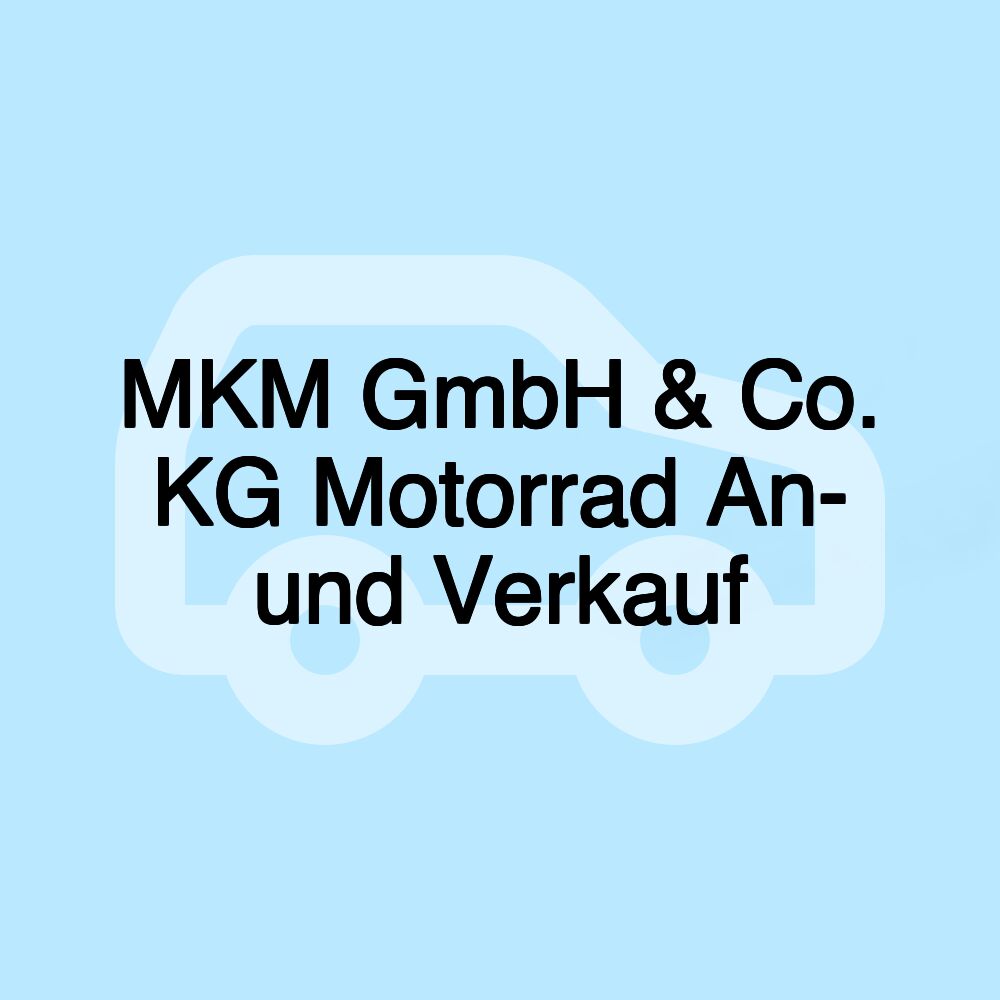 MKM GmbH & Co. KG Motorrad An- und Verkauf