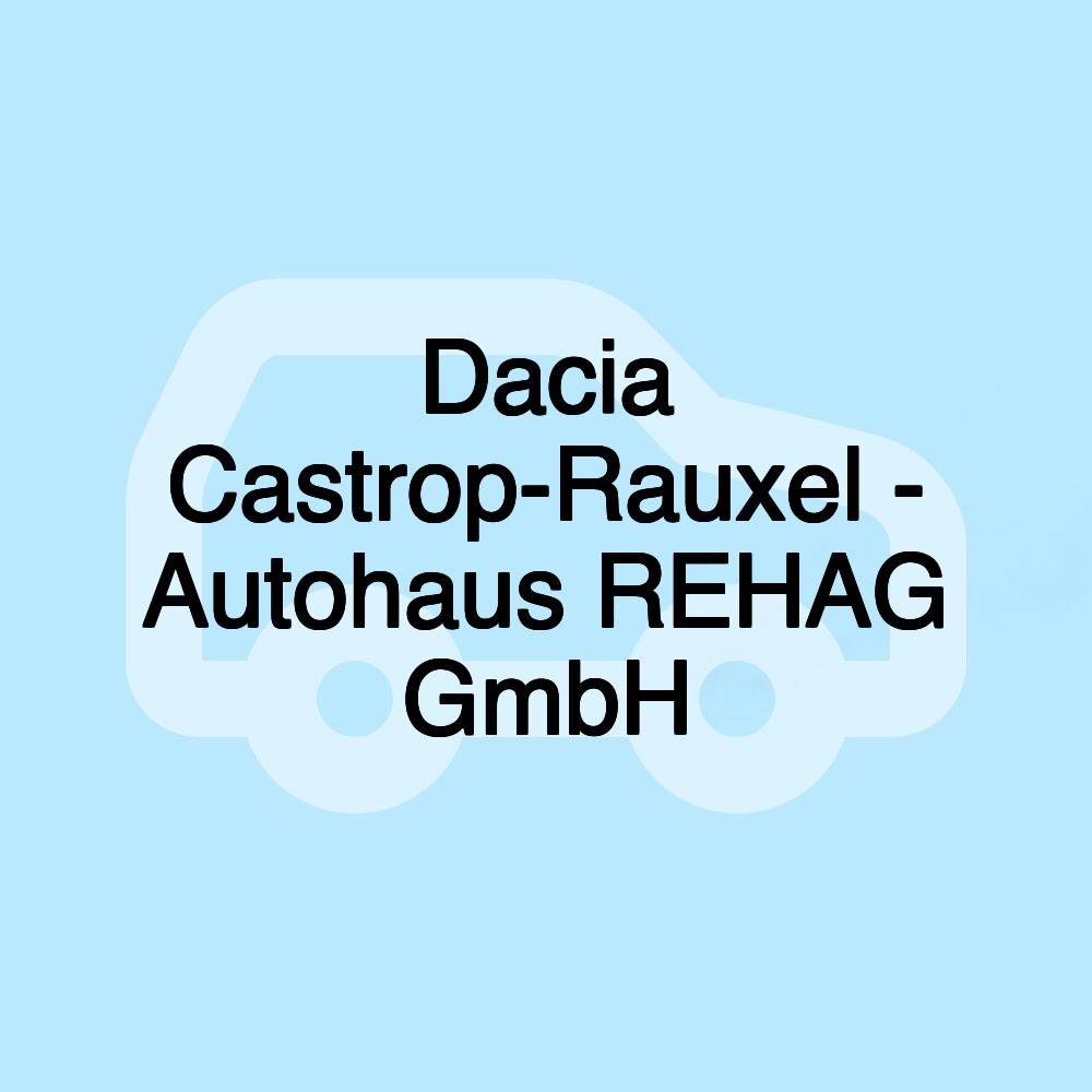 Dacia Castrop-Rauxel - Autohaus REHAG GmbH