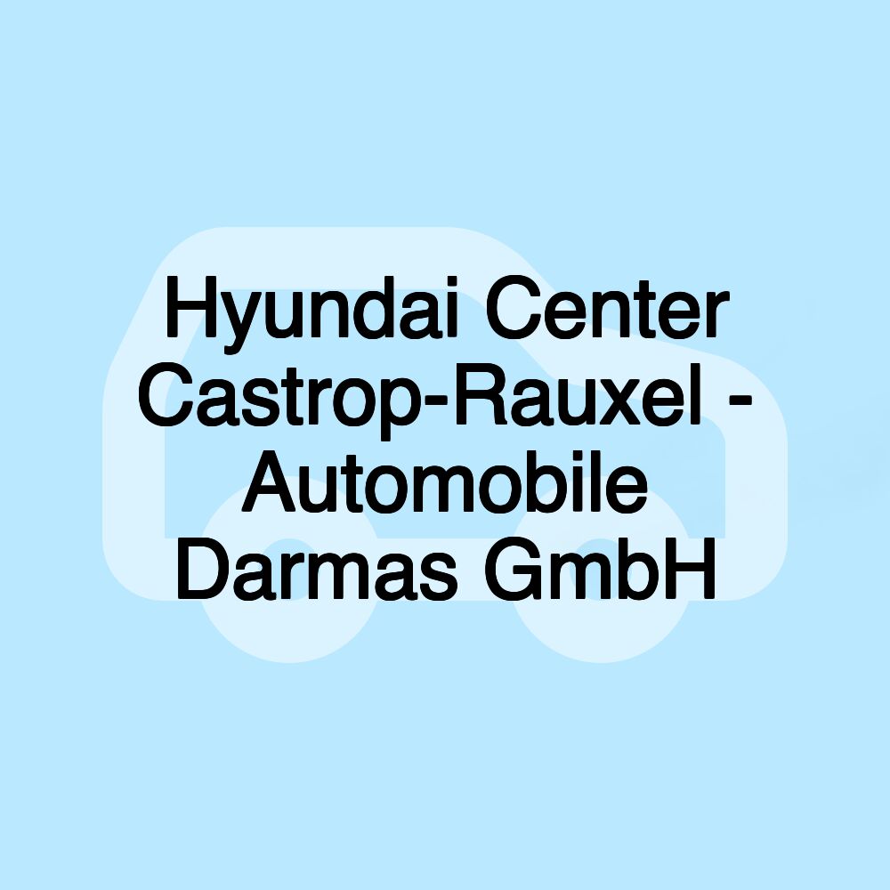 Hyundai Center Castrop-Rauxel - Automobile Darmas GmbH