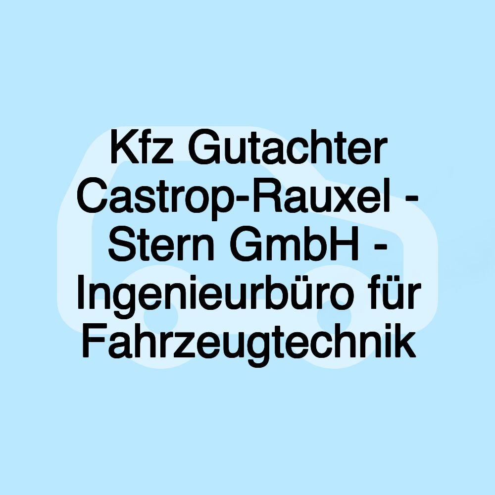 Kfz Gutachter Castrop-Rauxel - Stern GmbH - Ingenieurbüro für Fahrzeugtechnik