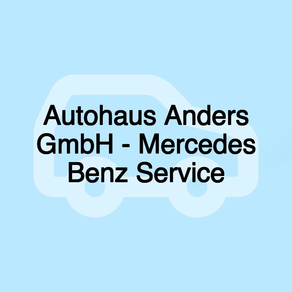 Autohaus Anders GmbH - Mercedes Benz Service