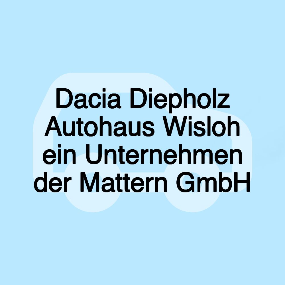 Dacia Diepholz Autohaus Wisloh ein Unternehmen der Mattern GmbH