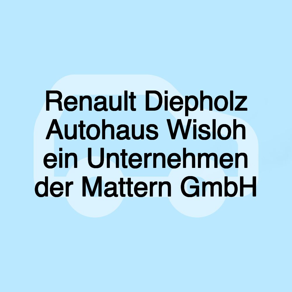 Renault Diepholz Autohaus Wisloh ein Unternehmen der Mattern GmbH