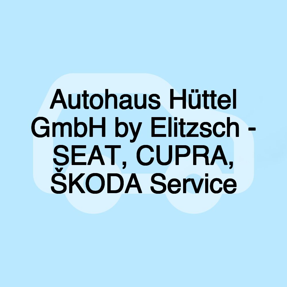 Autohaus Hüttel GmbH by Elitzsch - SEAT, CUPRA, ŠKODA Service