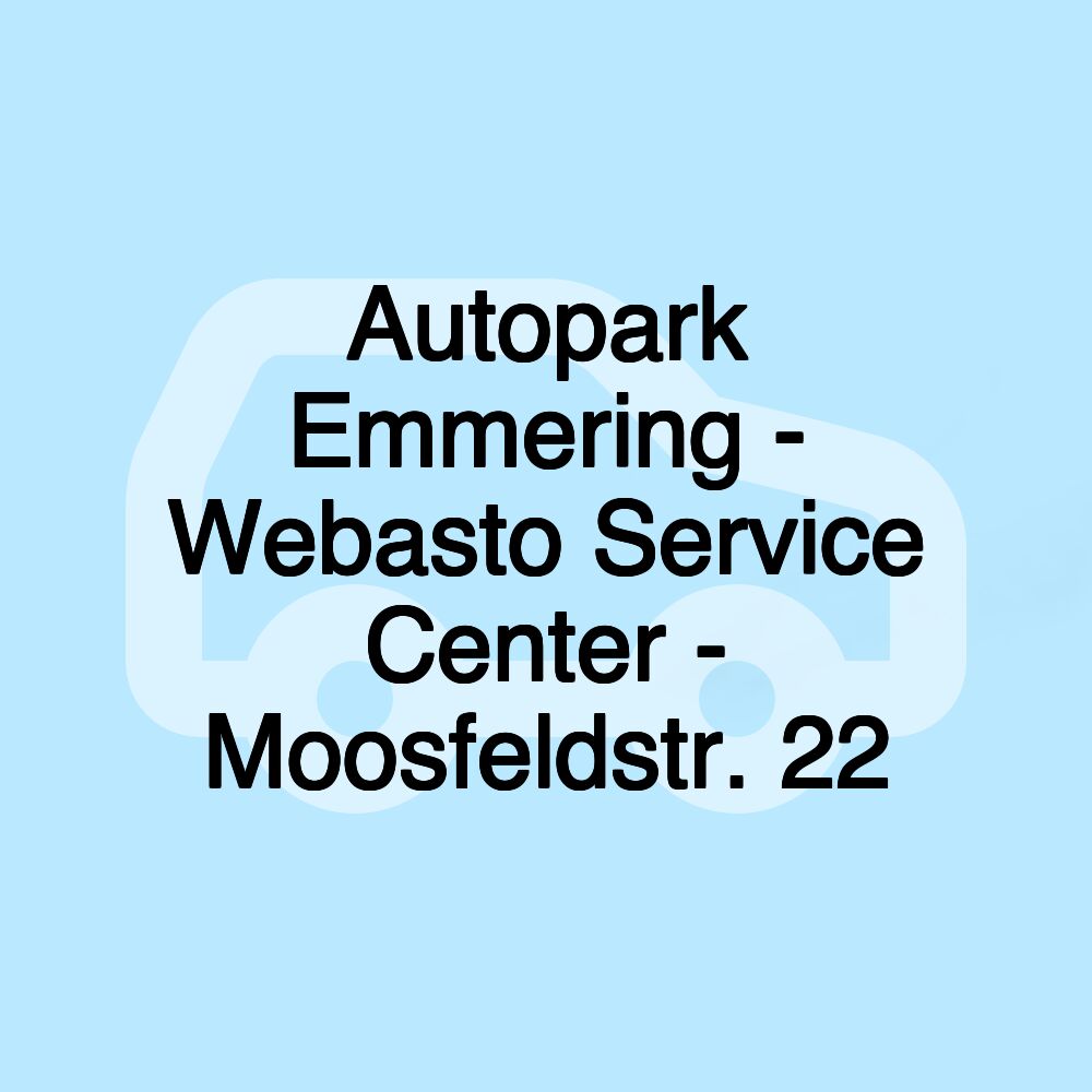 Autopark Emmering - Webasto Service Center - Moosfeldstr. 22