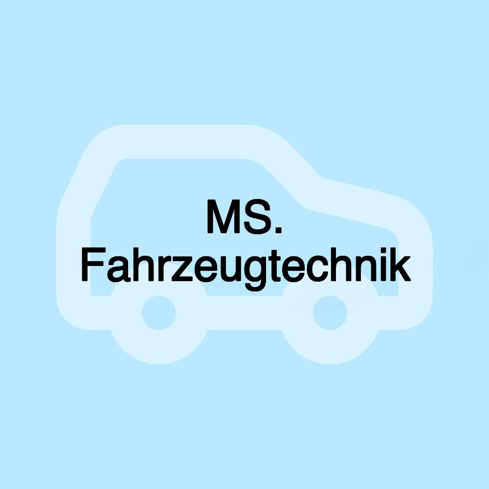 MS. Fahrzeugtechnik