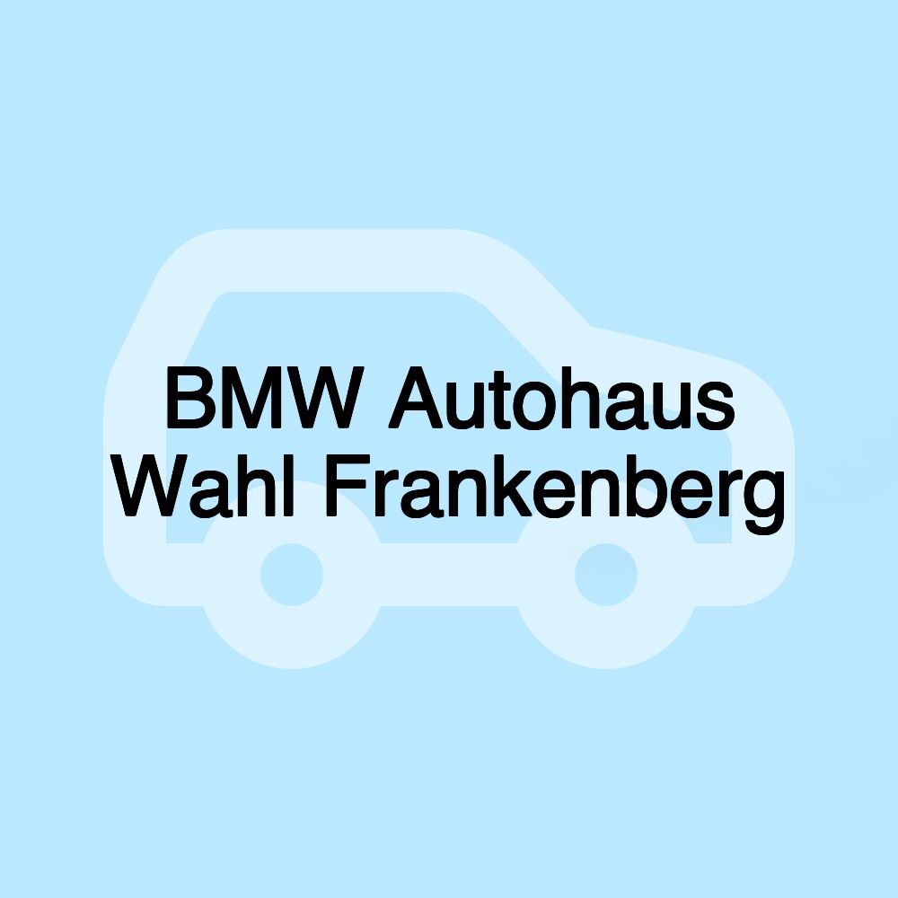 BMW Autohaus Wahl Frankenberg