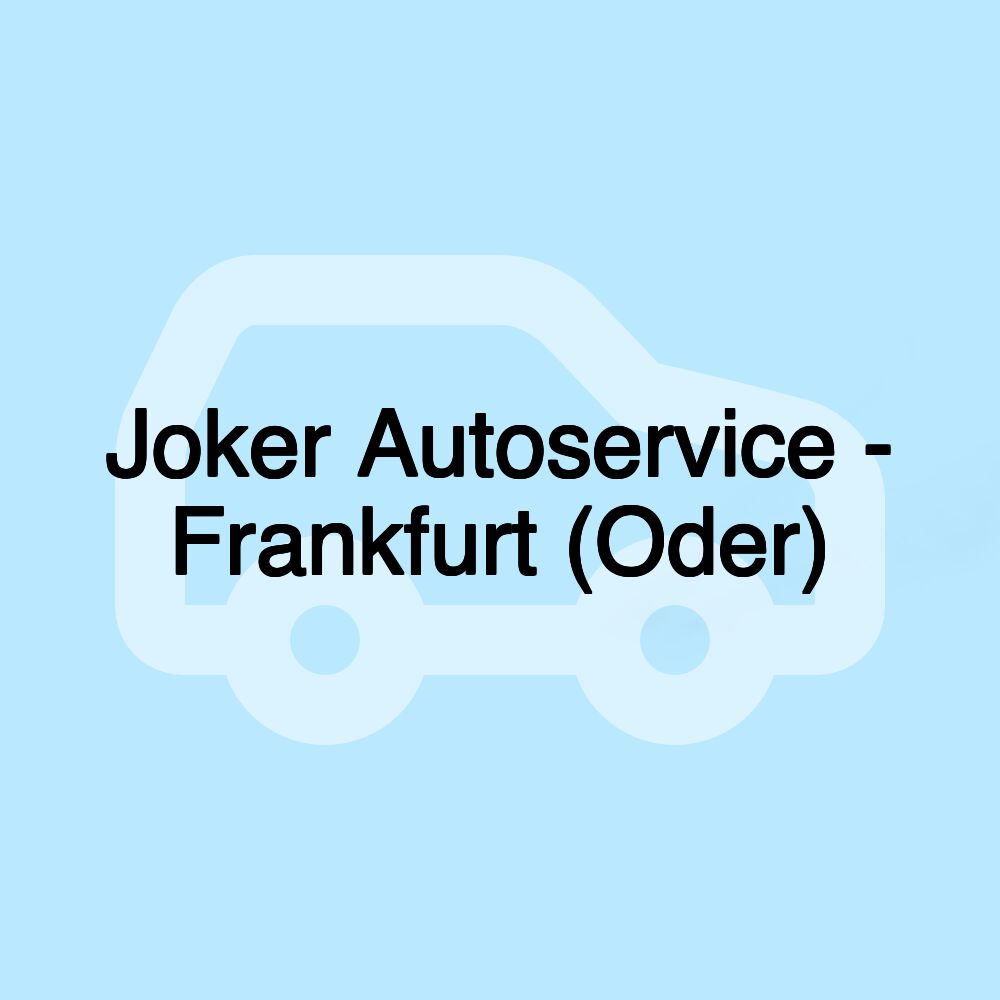 Joker Autoservice - Frankfurt (Oder)