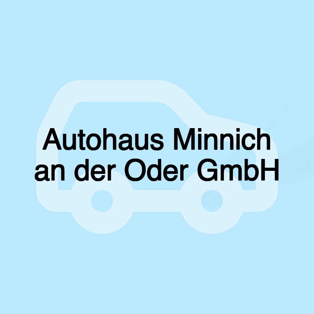 Autohaus Minnich an der Oder GmbH