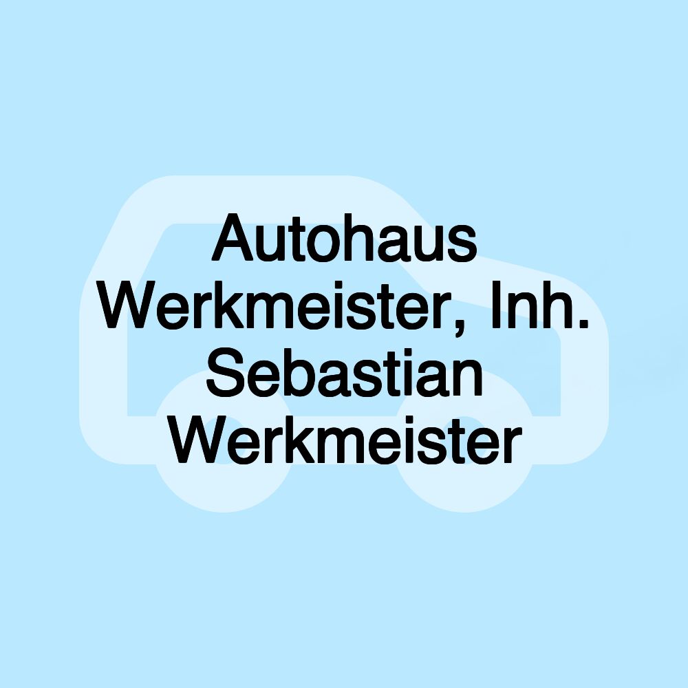 Autohaus Werkmeister, Inh. Sebastian Werkmeister