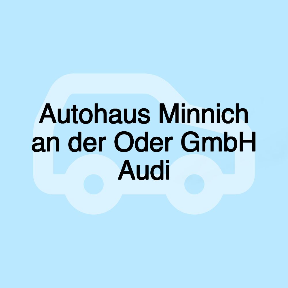 Autohaus Minnich an der Oder GmbH Audi