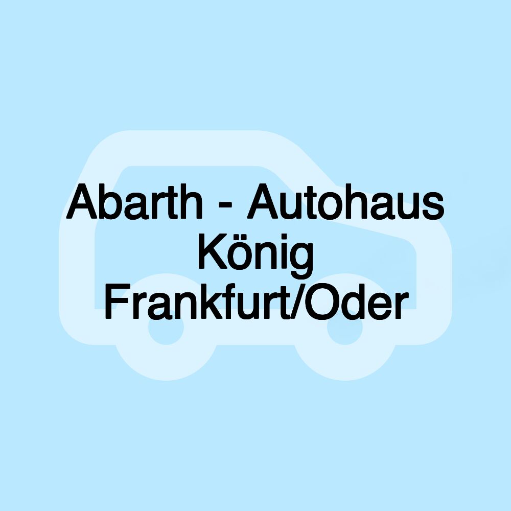 Abarth - Autohaus König Frankfurt/Oder