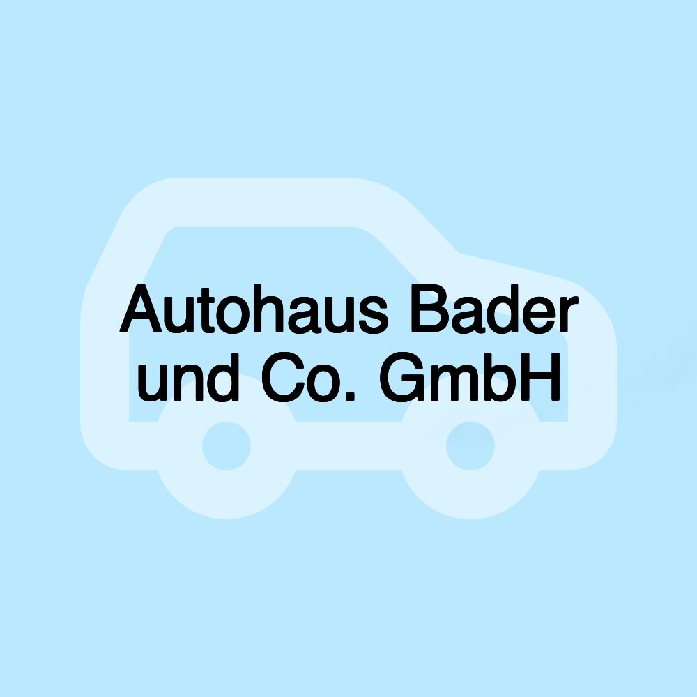 Autohaus Bader und Co. GmbH