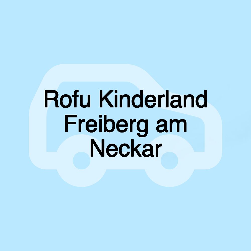 Rofu Kinderland Freiberg am Neckar