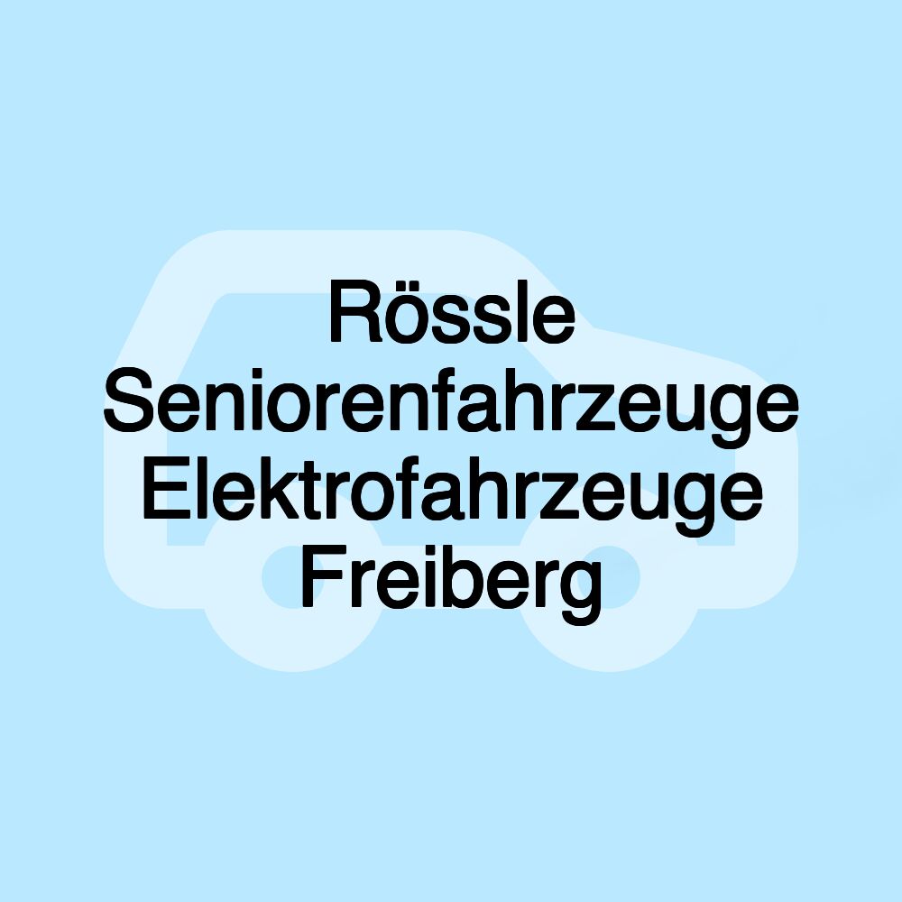 Rössle Seniorenfahrzeuge Elektrofahrzeuge Freiberg