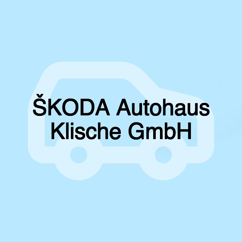 ŠKODA Autohaus Klische GmbH