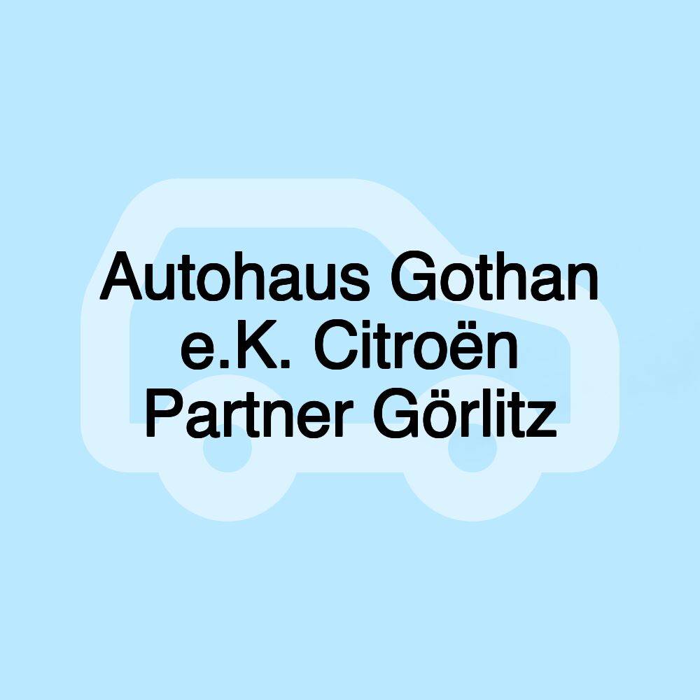 Autohaus Gothan e.K. Citroën Partner Görlitz