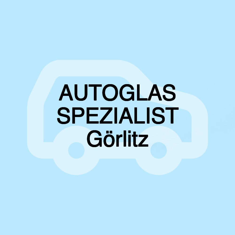 AUTOGLAS SPEZIALIST Görlitz