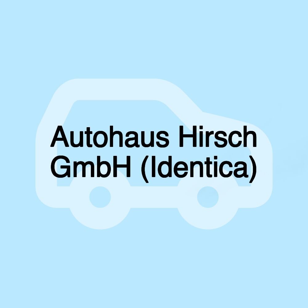 Autohaus Hirsch GmbH (Identica)