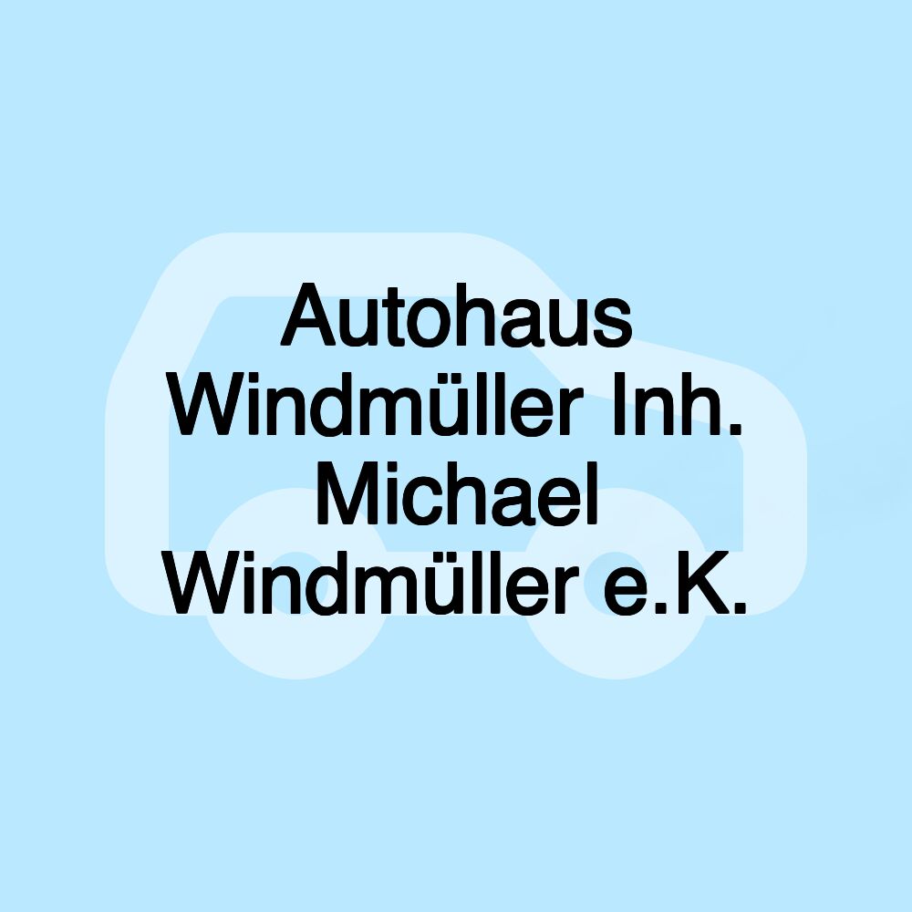 Autohaus Windmüller Inh. Michael Windmüller e.K.