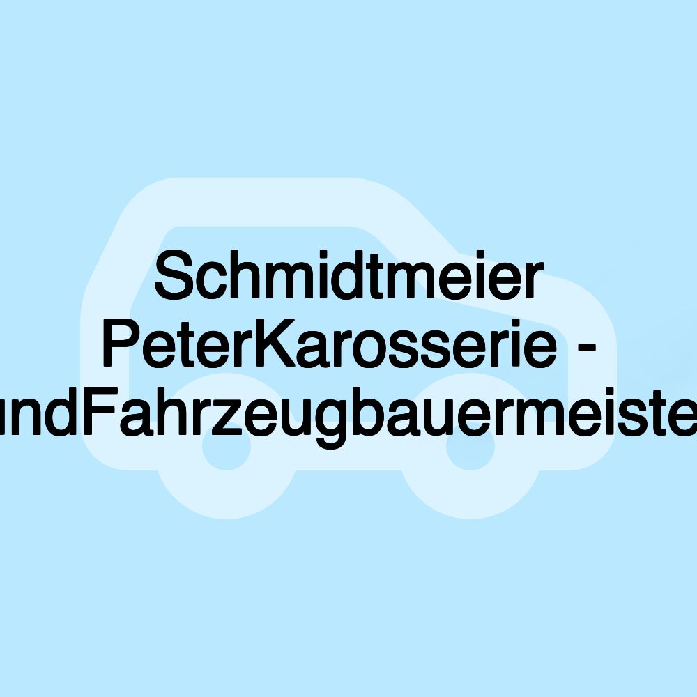 Schmidtmeier PeterKarosserie - undFahrzeugbauermeister