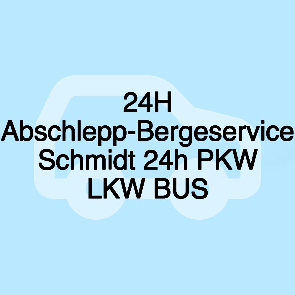 24H Abschlepp-Bergeservice Schmidt 24h PKW LKW BUS