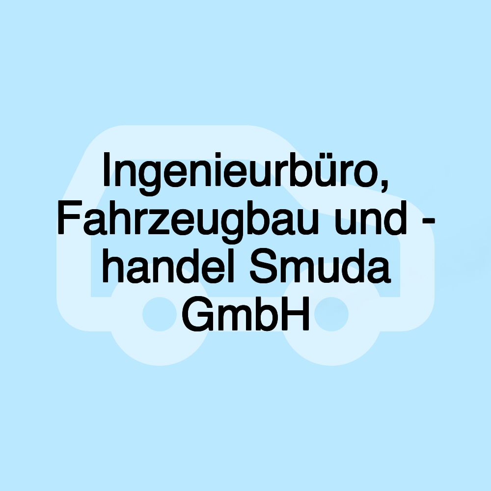 Ingenieurbüro, Fahrzeugbau und - handel Smuda GmbH