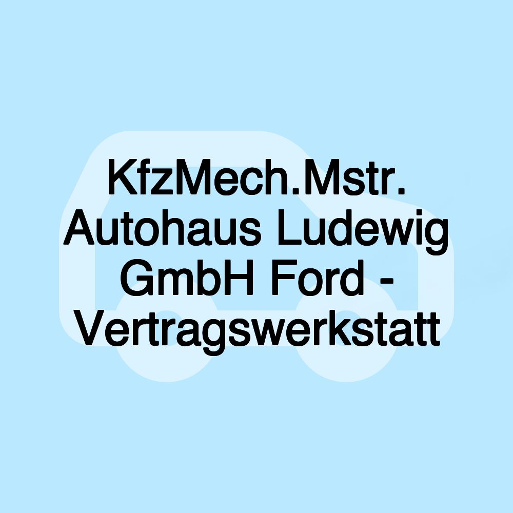 KfzMech.Mstr. Autohaus Ludewig GmbH Ford - Vertragswerkstatt