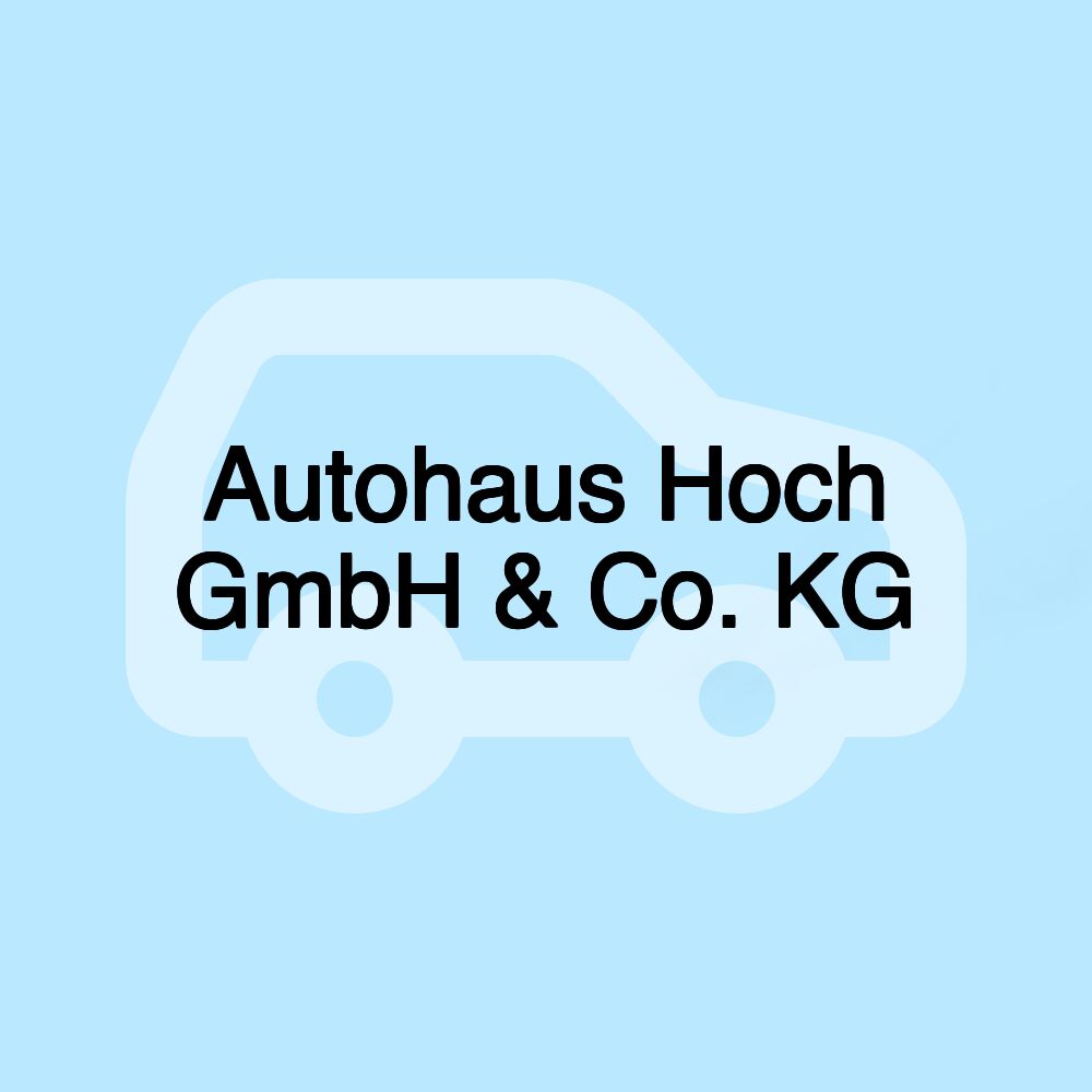 Autohaus Hoch GmbH & Co. KG