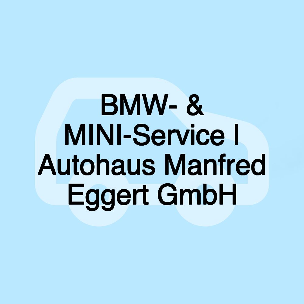 BMW- & MINI-Service | Autohaus Manfred Eggert GmbH