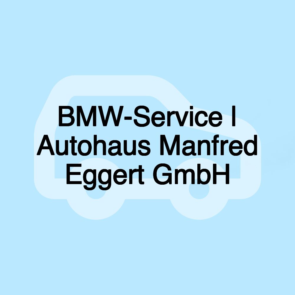 BMW-Service | Autohaus Manfred Eggert GmbH