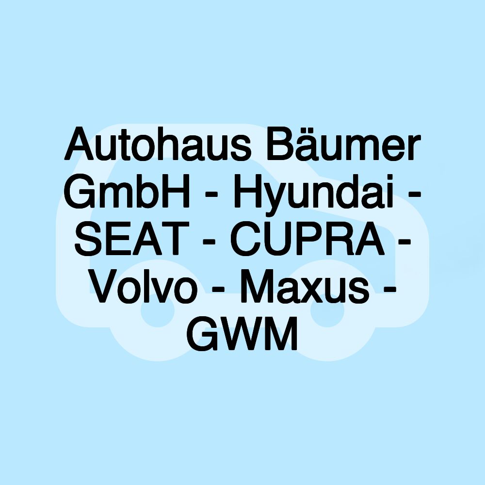 Autohaus Bäumer GmbH - Hyundai - SEAT - CUPRA - Volvo - Maxus - GWM