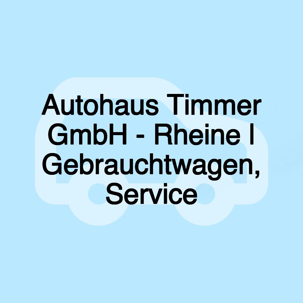 Autohaus Timmer GmbH - Rheine | Gebrauchtwagen, Service