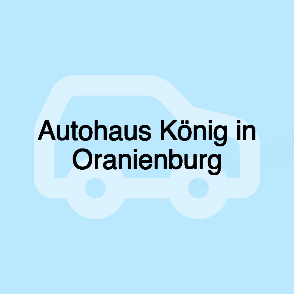 Autohaus König in Oranienburg