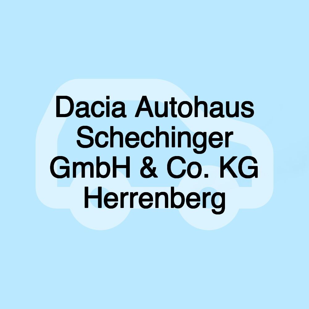 Dacia Autohaus Schechinger GmbH & Co. KG Herrenberg