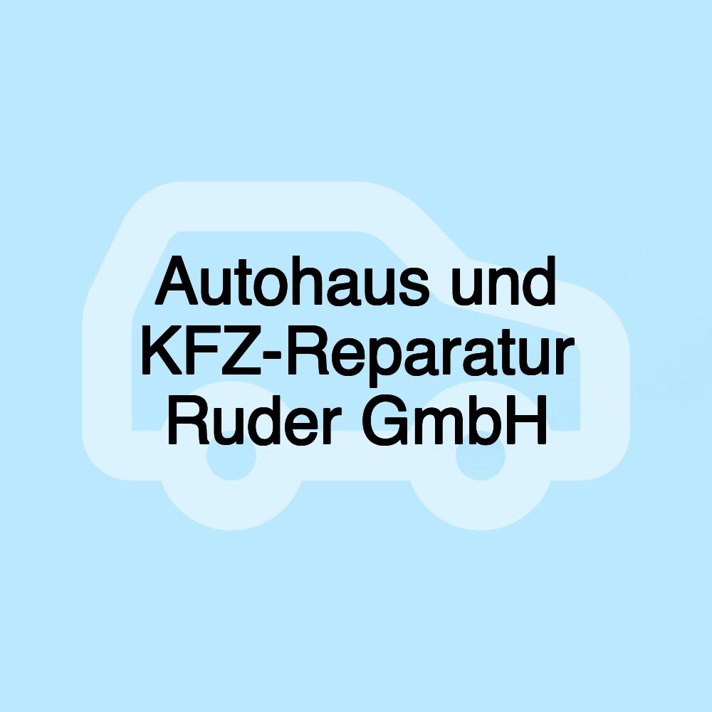 Autohaus und KFZ-Reparatur Ruder GmbH