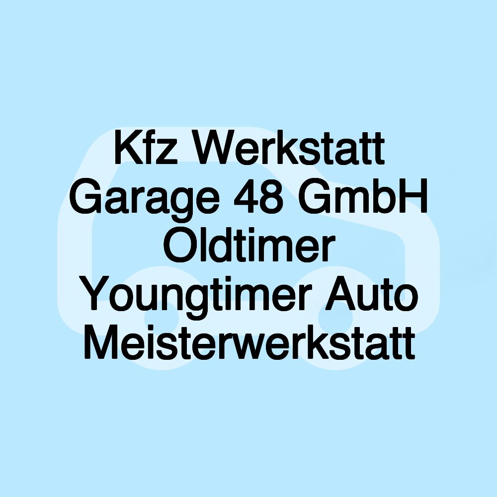 Kfz Werkstatt Garage 48 GmbH Oldtimer Youngtimer Auto Meisterwerkstatt