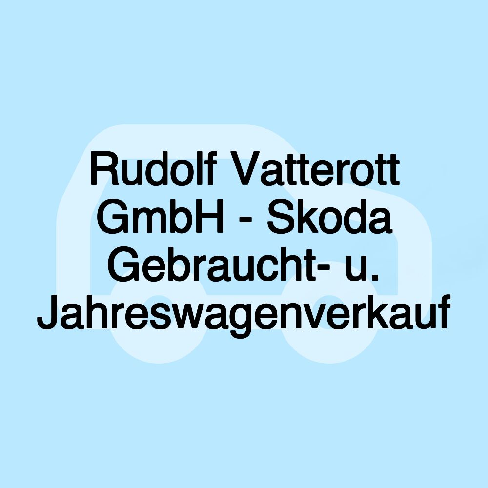 Rudolf Vatterott GmbH - Skoda Gebraucht- u. Jahreswagenverkauf