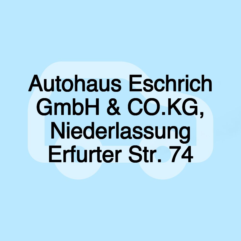 Autohaus Eschrich GmbH & CO.KG, Niederlassung Erfurter Str. 74